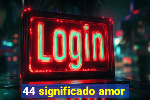 44 significado amor